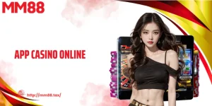 App Casino Online Mới Nhất, Chuẩn Mực An Toàn Từ MM88