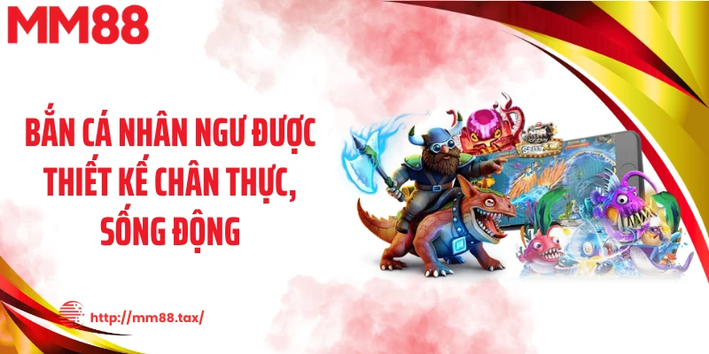 Bắn cá nhân ngư được thiết kế chân thực, sống động