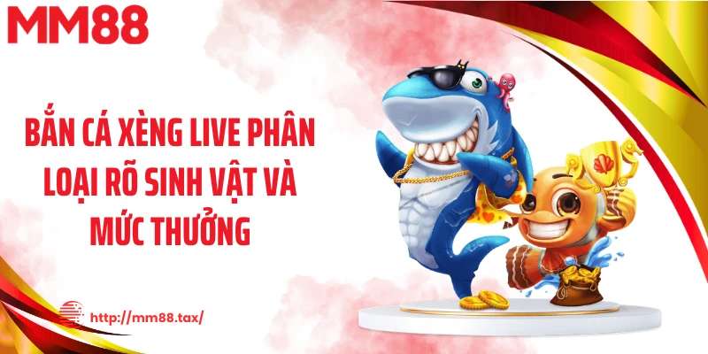 Bắn cá xèng live phân loại rõ sinh vật và mức thưởng