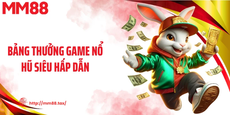 Bảng thưởng game nổ hũ siêu hấp dẫn