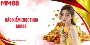 Bảo Hiểm Cược Thua MM88 - Hoàn Tiền Rõ Ràng Giữ Nhịp Ổn Định