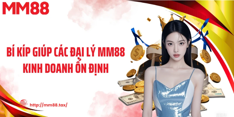 Bí kíp giúp các đại lý MM88 kinh doanh ổn định