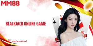 Blackjack Online Game MM88 - Lật Bài Chuẩn, Thắng Siêu Đậm