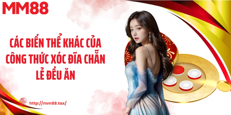 Các biến thể khác của công thức xóc đĩa chẵn lẻ đều ăn