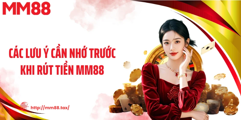 Các lưu ý cần nhớ trước khi rút tiền MM88