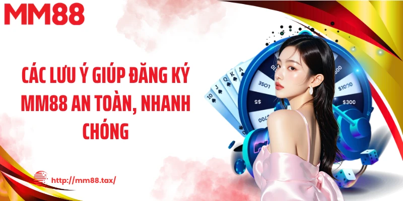 Các lưu ý giúp đăng ký MM88 an toàn, nhanh chóng
