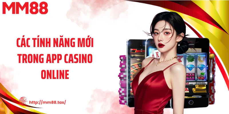 Các tính năng mới trong App casino online