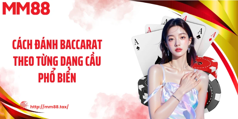 Cách đánh baccarat theo từng dạng cầu phổ biến