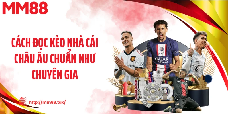 Cách đọc kèo nhà cái châu Âu chuẩn như chuyên gia