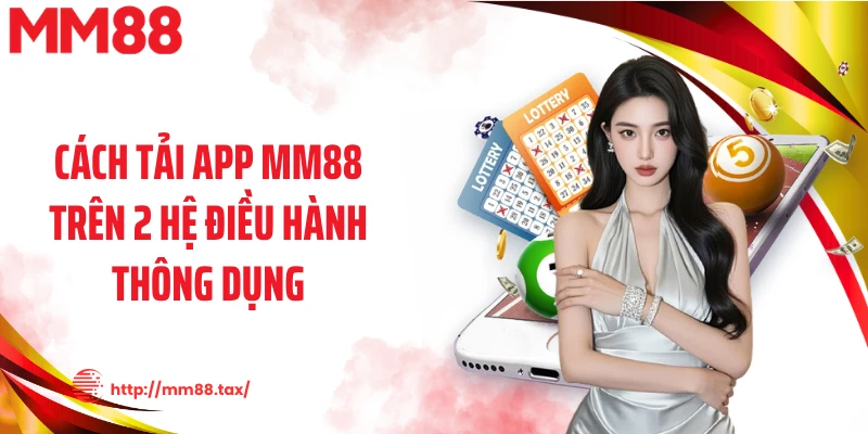 Cách tải app MM88 trên 2 hệ điều hành thông dụng