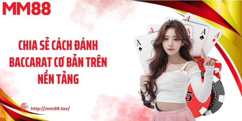Chia sẻ cách đánh baccarat cơ bản trên nền tảng