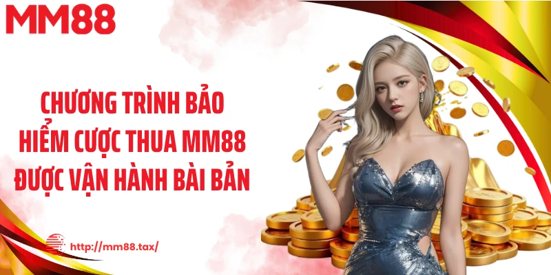 Chương trình bảo hiểm cược thua MM88 được vận hành bài bản