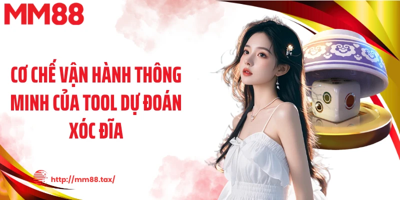 Cơ chế vận hành thông minh của tool dự đoán xóc đĩa