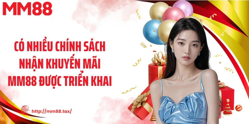 Có nhiều chính sách nhận khuyến mãi MM88 được triển khai