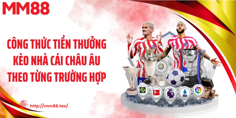 Công thức tiền thưởng kèo nhà cái châu Âu theo từng trường hợp
