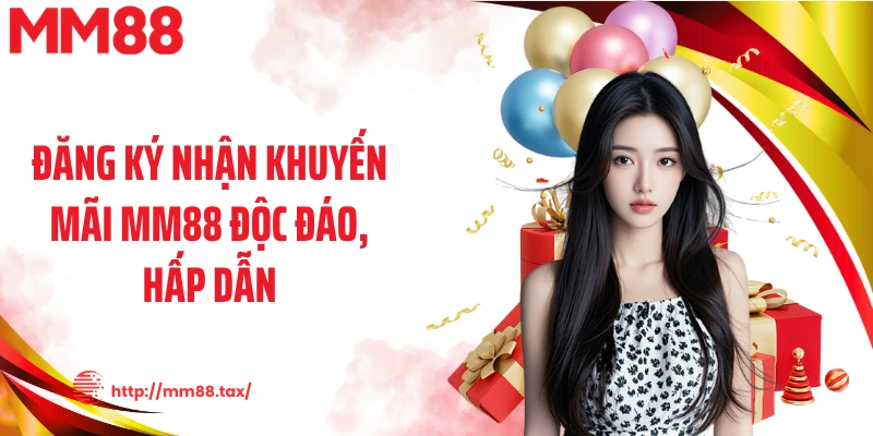 Đăng ký nhận khuyến mãi MM88 độc đáo, hấp dẫn