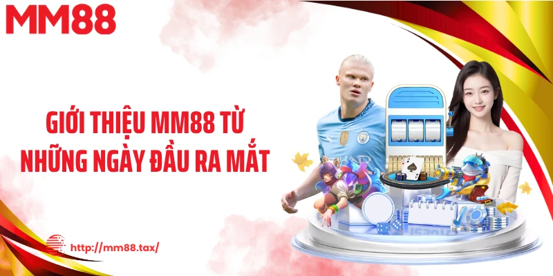 Giới thiệu MM88 từ những ngày đầu ra mắt