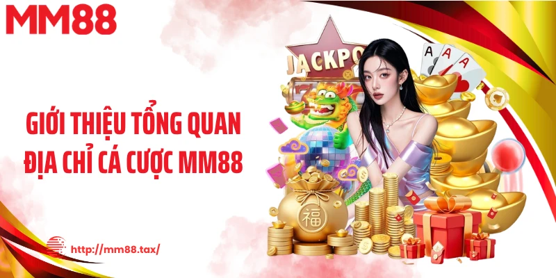 Giới thiệu tổng quan địa chỉ cá cược MM88