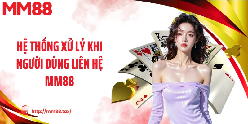 Hệ thống xử lý khi người dùng liên hệ MM88