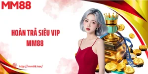 Hoàn Trả Siêu Vip MM88 Nhận Lại Tới 1.5% Mỗi Ngày