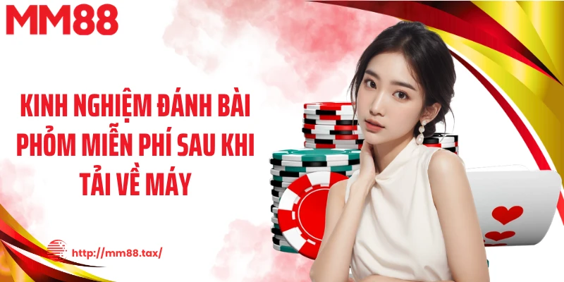 Kinh nghiệm đánh bài phỏm miễn phí sau khi tải về máy