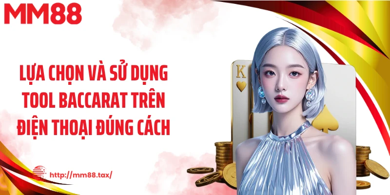 Lựa chọn và sử dụng tool baccarat trên điện thoại đúng cách