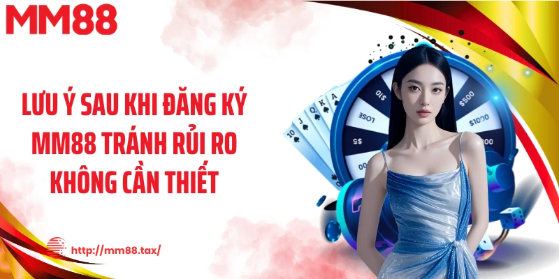Lưu ý sau khi đăng ký MM88 tránh rủi ro không cần thiết