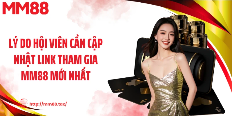 Lý do hội viên cần cập nhật link tham gia MM88 mới nhất