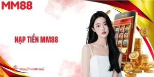 Nạp Tiền MM88 Chốt Ưu Đãi Lớn, Tối Đa Hóa Vốn Ngay Tức Thì
