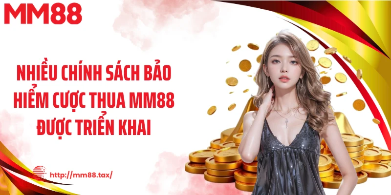 Nhiều chính sách bảo hiểm cược thua MM88 được triển khai