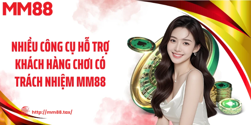 Nhiều công cụ hỗ trợ khách hàng chơi có trách nhiệm MM88