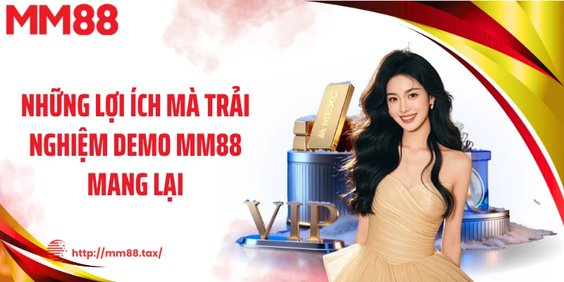 Những lợi ích mà trải nghiệm demo MM88 mang lại