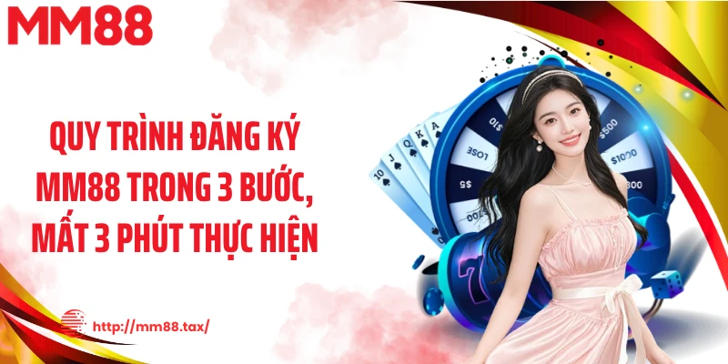 Quy trình đăng ký MM88 trong 3 bước, mất 3 phút thực hiện