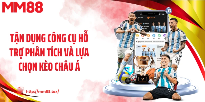 Tận dụng công cụ hỗ trợ phân tích và lựa chọn kèo châu Á