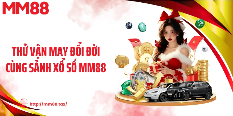 Thử vận may đổi đời cùng sảnh xổ số MM88