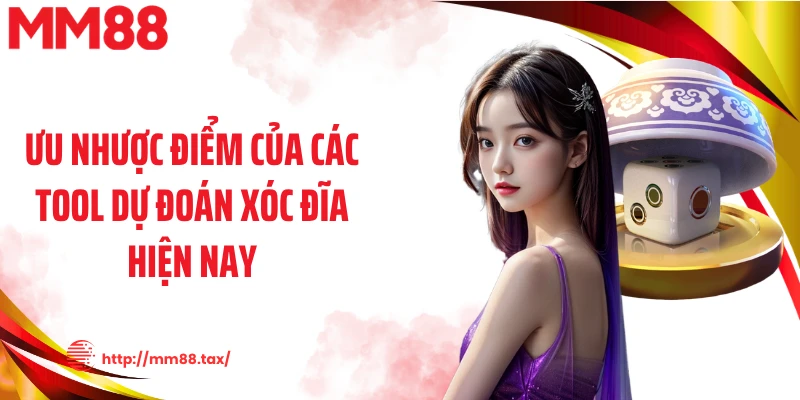 Ưu nhược điểm của các tool dự đoán xóc đĩa hiện nay