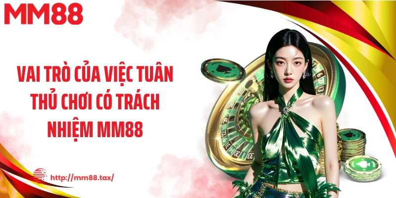 Vai trò của việc tuân thủ chơi có trách nhiệm MM88