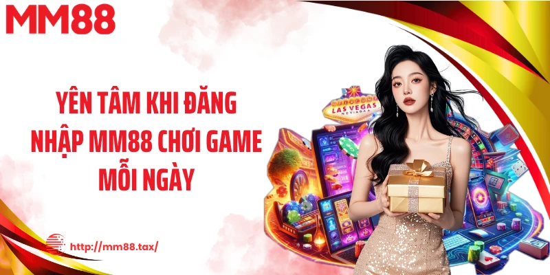 Yên tâm khi đăng nhập MM88 chơi game mỗi ngày